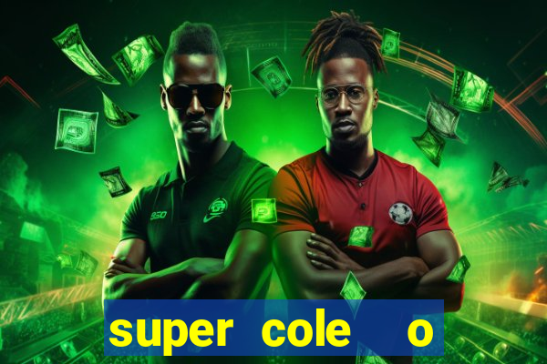 super cole  o 7784 jogos download