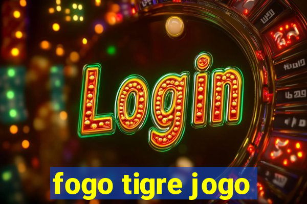 fogo tigre jogo