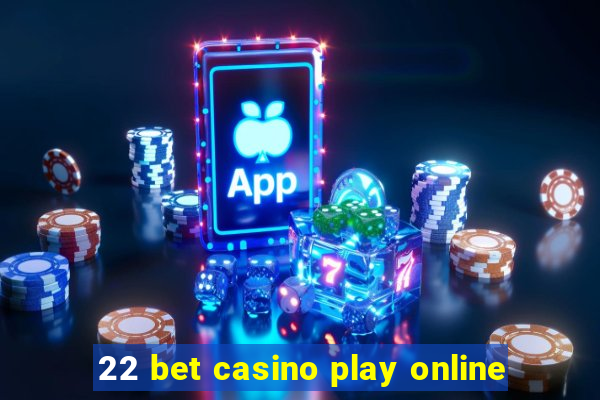 22 bet casino play online