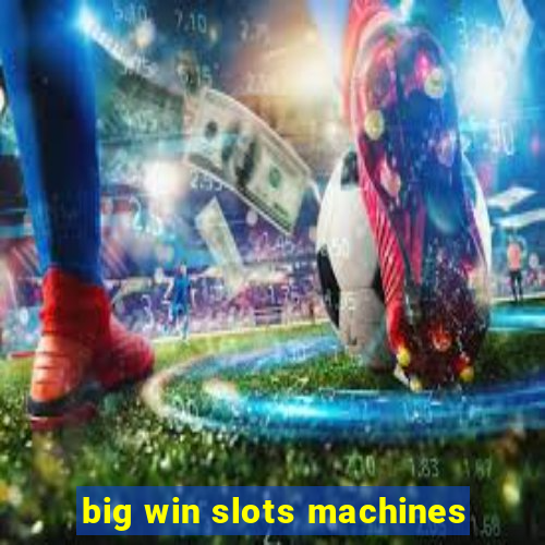 big win slots machines