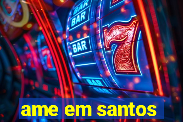 ame em santos