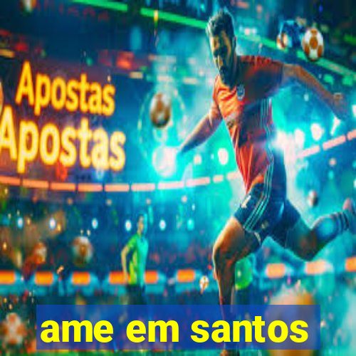 ame em santos