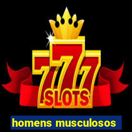 homens musculosos