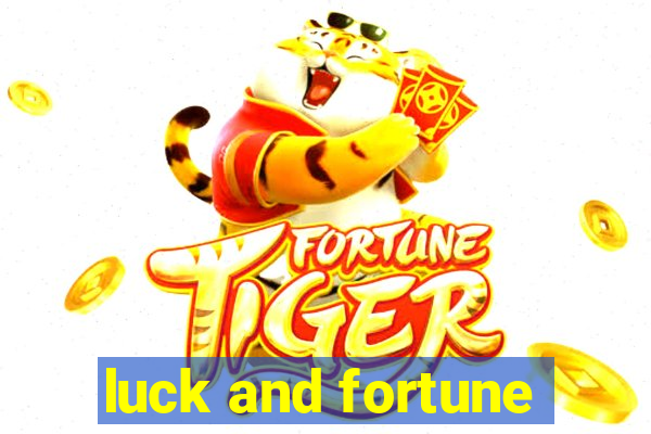 luck and fortune