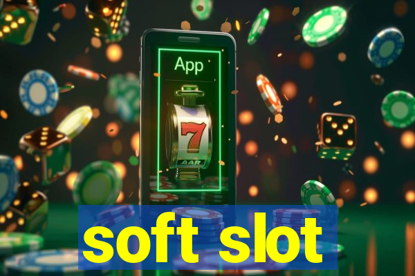 soft slot