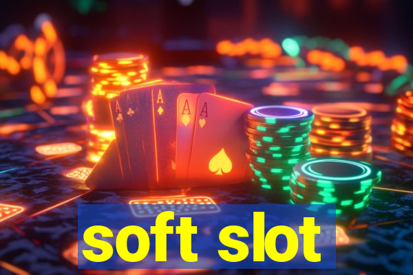 soft slot