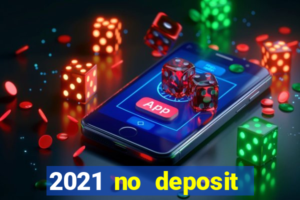 2021 no deposit bonus casino