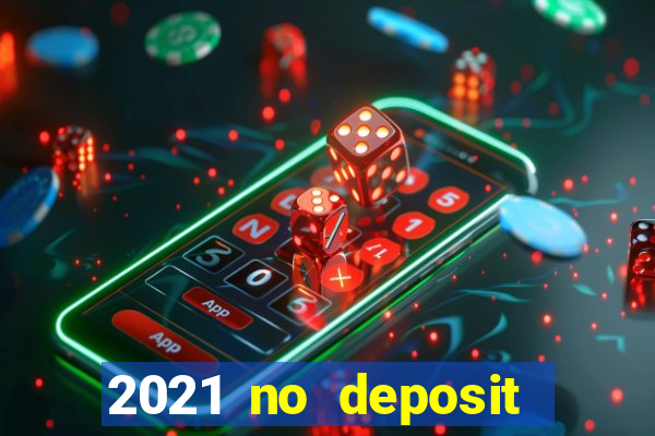 2021 no deposit bonus casino