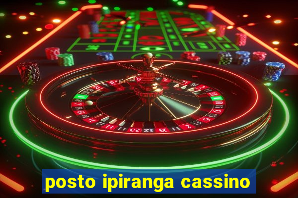 posto ipiranga cassino