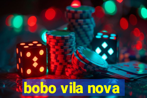 bobo vila nova