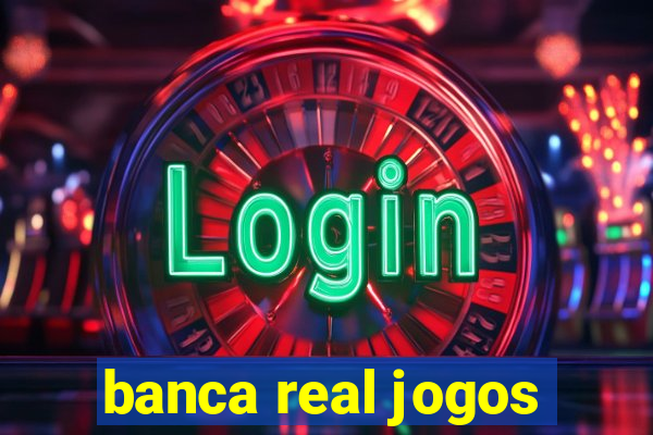 banca real jogos