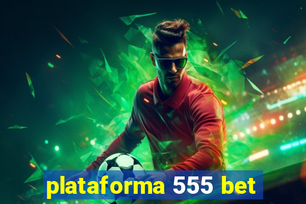 plataforma 555 bet