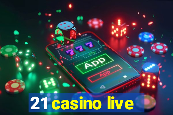 21 casino live