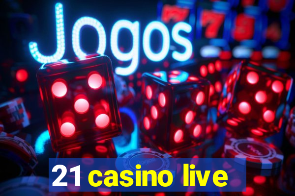 21 casino live