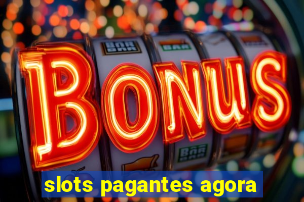 slots pagantes agora