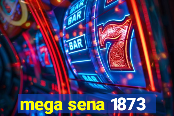 mega sena 1873