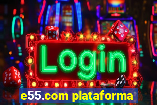 e55.com plataforma