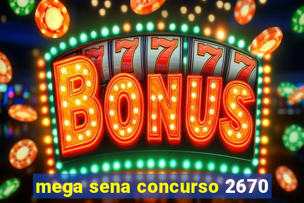 mega sena concurso 2670