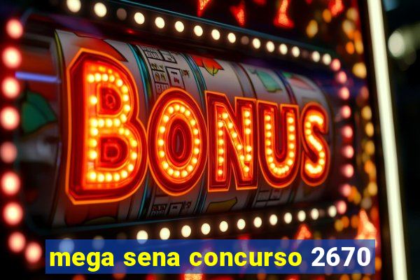 mega sena concurso 2670