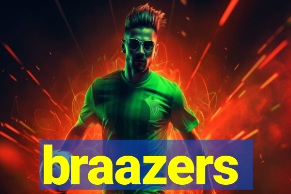 braazers