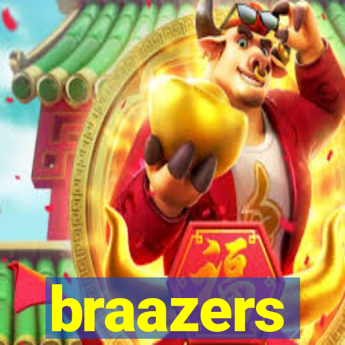 braazers