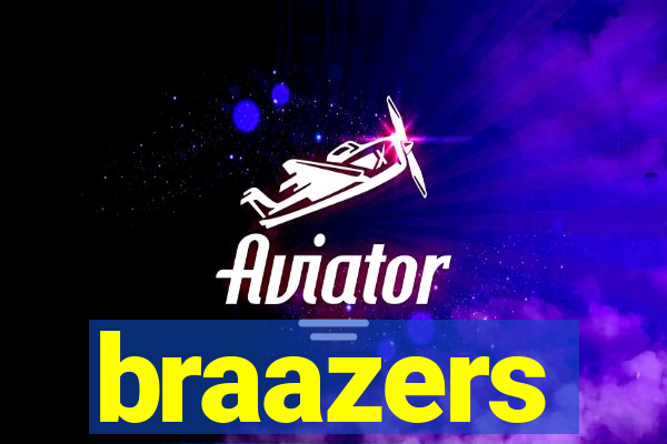 braazers