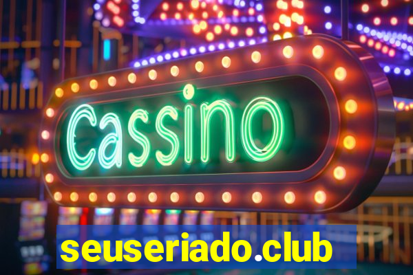 seuseriado.club