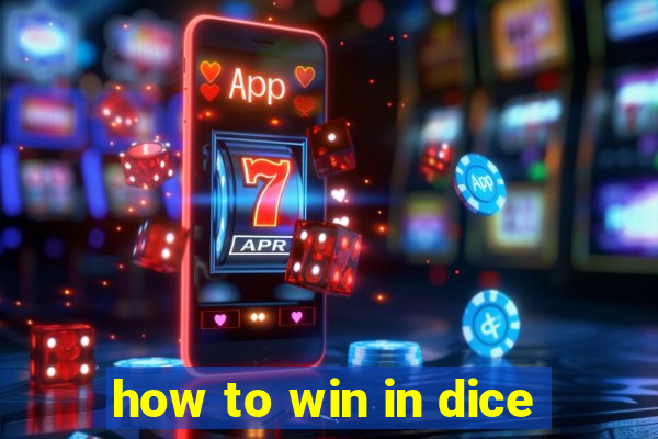 how to win in dice