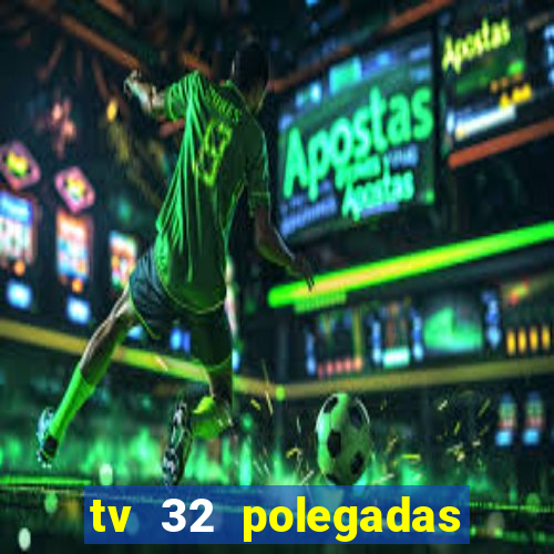 tv 32 polegadas casas bahia