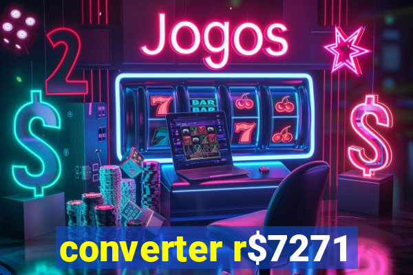 converter r$7271