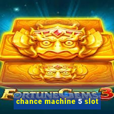 chance machine 5 slot