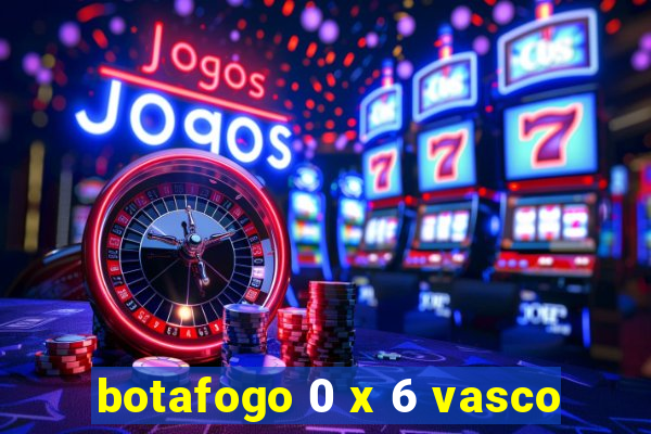 botafogo 0 x 6 vasco