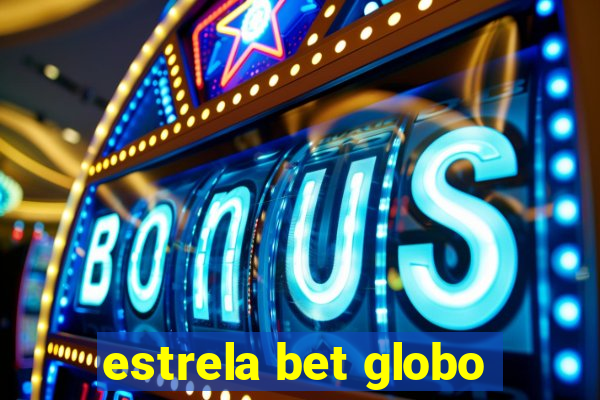 estrela bet globo