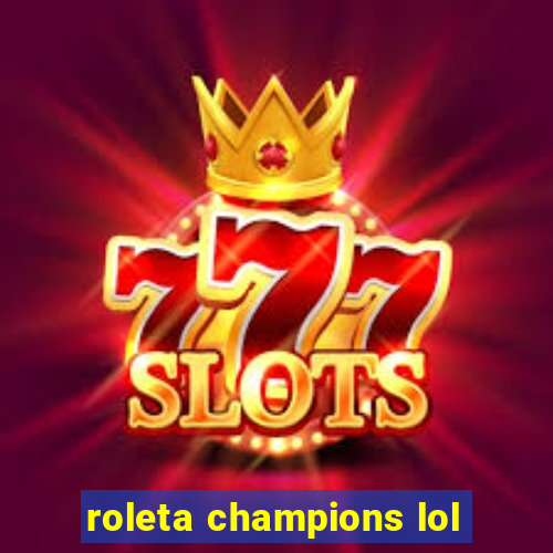 roleta champions lol