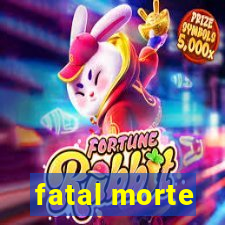 fatal morte