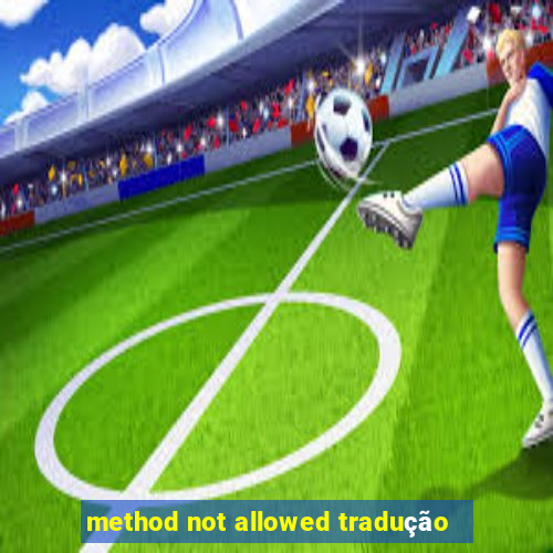 method not allowed tradução