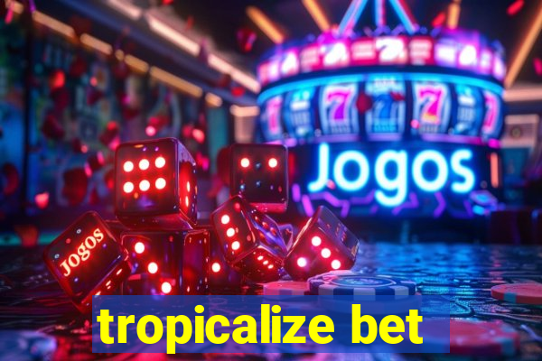 tropicalize bet