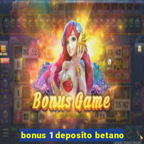 bonus 1 deposito betano