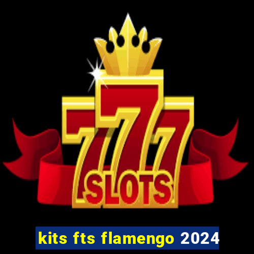 kits fts flamengo 2024