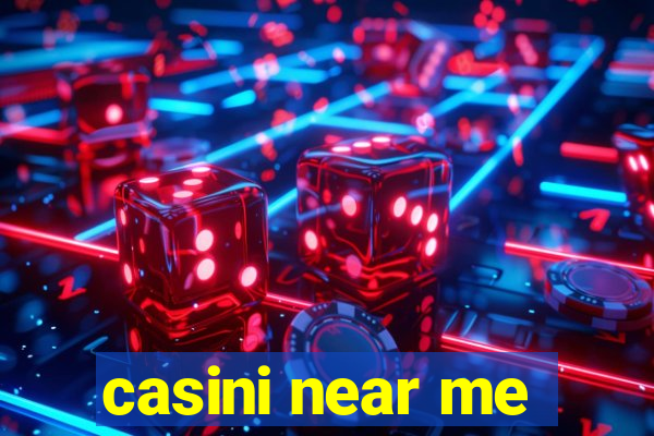 casini near me