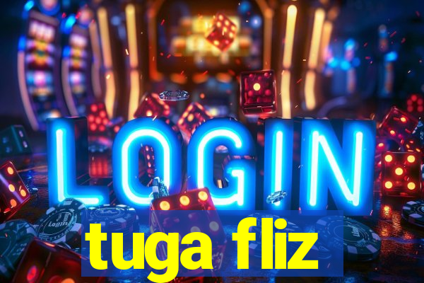 tuga fliz