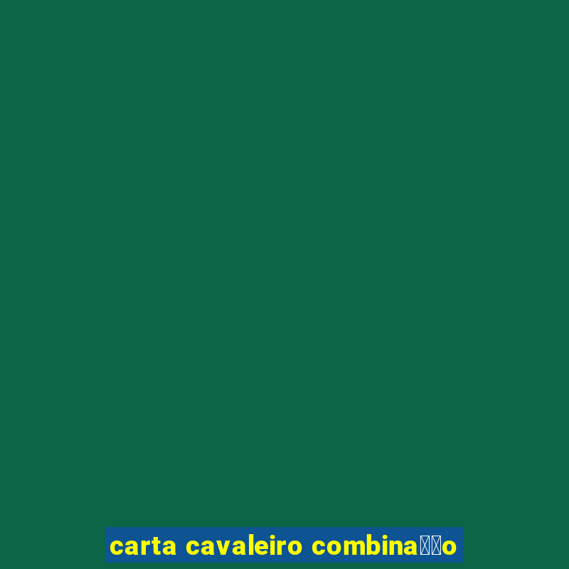 carta cavaleiro combina莽茫o