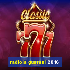 radiola guarani 2016