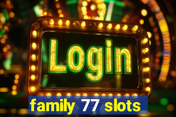 family 77 slots