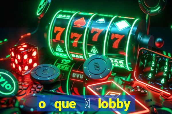 o que 茅 lobby no jogo