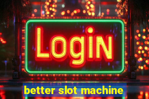 better slot machine