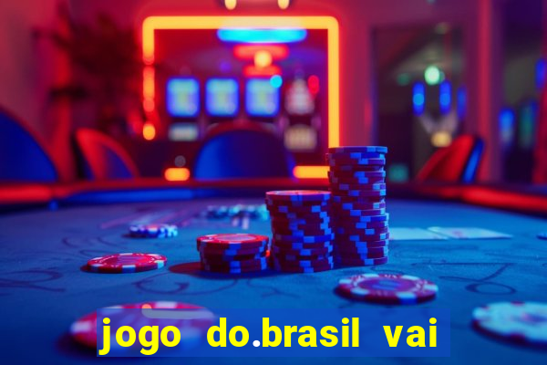 jogo do.brasil vai passar aonde