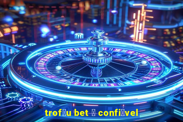 trof茅u bet 茅 confi谩vel