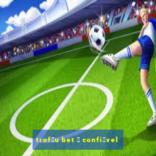 trof茅u bet 茅 confi谩vel