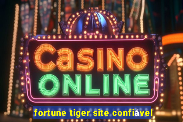 fortune tiger site confiável